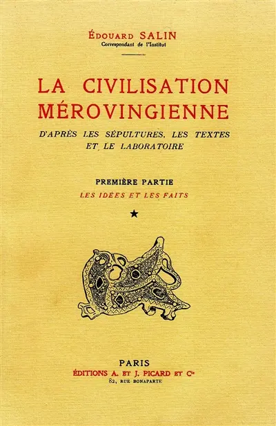 La civilisation mérovingienne : d'après les sépultures, les textes et le laboratoire. Vol. 1. Les idées et les faits