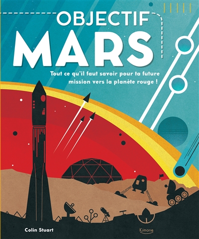 Objectif Mars : tout ce qu'il faut savoir pour ta prochaine mission vers la planète rouge !