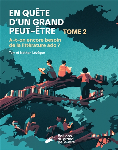 En quête d'un grand peut-être. Vol. 2. A-t-on encore besoin de la littérature ado ?