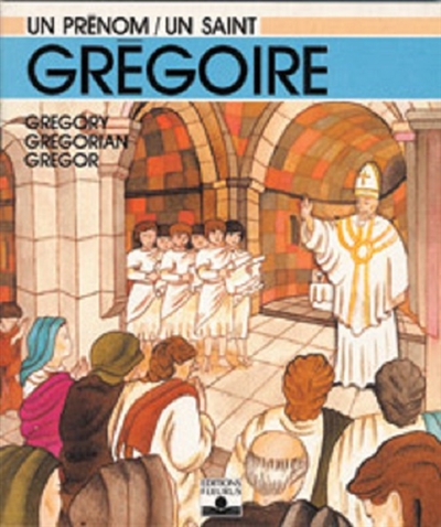 Grégoire : Gregory, Gregorian, Gregor