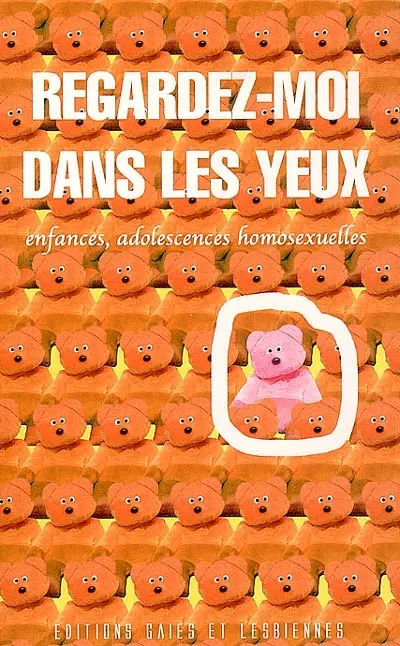 Regardez-moi dans les yeux : enfances, adolescences homosexuelles