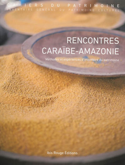 Rencontres Caraïbe-Amazonie : méthodes et expériences d'inventaire du patrimoine : actes des rencontres du 23 au 27 novembre 2011