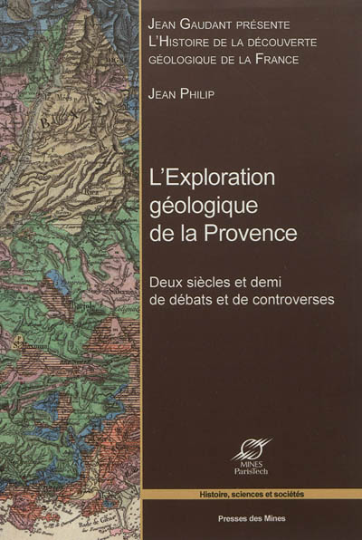 Histoire de la découverte géologique de la France. L'exploration géologique de la Provence : deux siècles et demi de débats et de controverses
