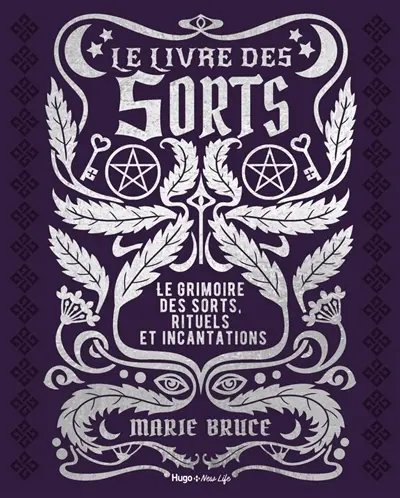 Le livre des sorts : le grimoire des sorts, rituels et incantations
