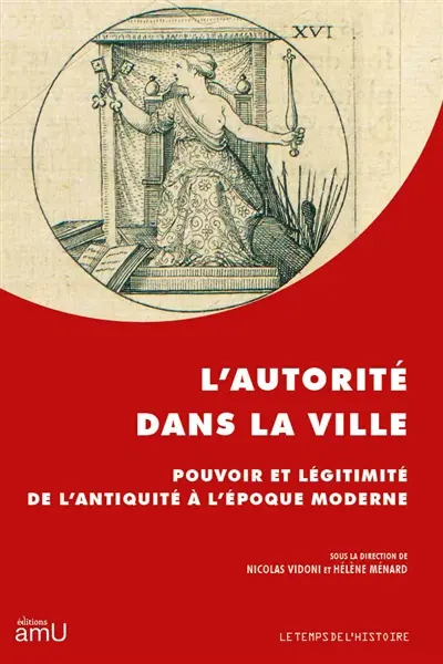 L'autorité dans la ville : pouvoir et légitimité de l'Antiquité à l'époque moderne