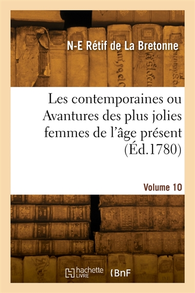 Les contemporaines ou Avantures des plus jolies femmes de l'âge présent. Volume 10