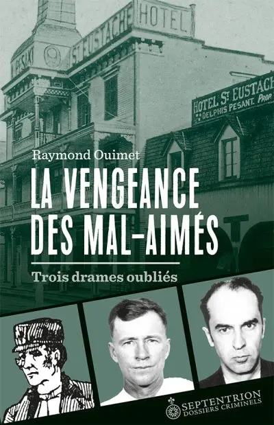 La Vengeance des mal-aimés : Trois drames oubliés