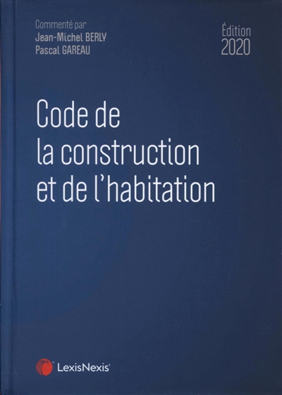 Code de la construction et de l'habitation : édition 2020