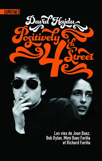 Positively 4th street : les vies de Joan Baez, Bob Dylan, Mimi Baez Farina et Richard Farina