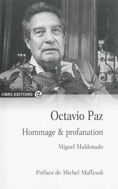 Octavio Paz : hommage & profanation