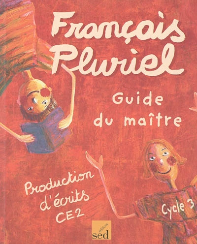 Français pluriel : production d'écrits CE2 : guide du maître