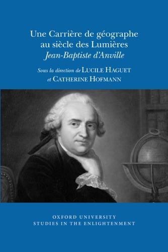 Une carrière de géographe au siècle des lumières : Jean-Baptiste d'Anville