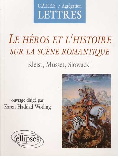 Le héros et l'histoire sur la scène romantique : Kleist, Musset, Slowacki