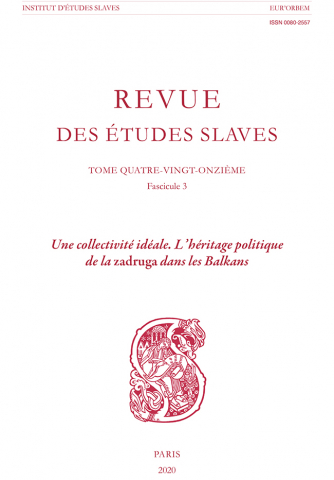 Revue des études slaves, n° 91-3. Une collectivité idéale : l'héritage politique de la zadruga dans les Balkans