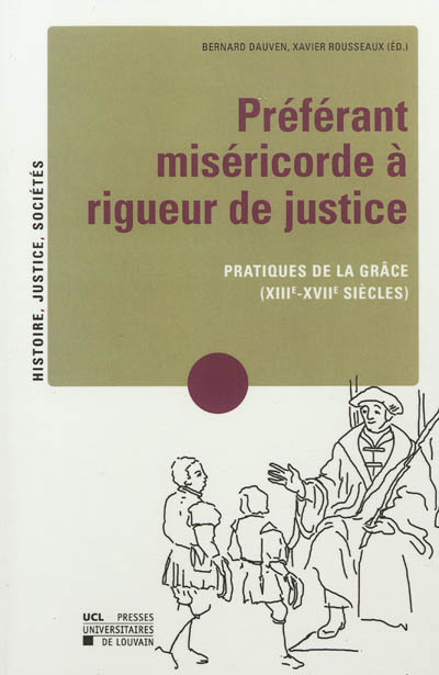 Préférant miséricorde à rigueur de justice : pratiques de la grâce, XIIIe-XVIIe siècles