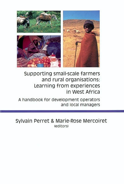 Supporting small-scale farmers and rural organisations : learning from experiences in West Africa : a handbook for development operators and local managers