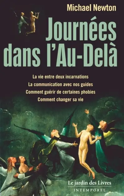 Journées dans l'au-delà : la vie entre deux incarnations, la communication avec nos guides, comment guérir de certaines phobies, comment changer sa vie