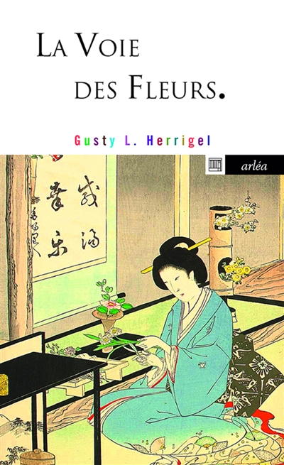 La voie des fleurs : le zen dans l'art japonais des compositions florales