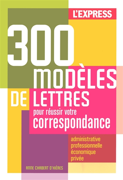 250 modèles de lettres pour réussir votre correspondance