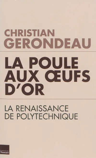 La poule aux oeufs d'or : la renaissance de Polytechnique