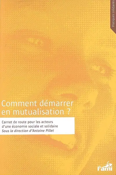 Comment démarrer en mutualisation ? : carnet de route pour les acteurs d'une économie sociale et solidaire