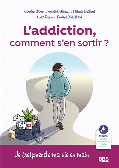 L'addiction, comment s'en sortir ? : je (re)prends ma vie en main