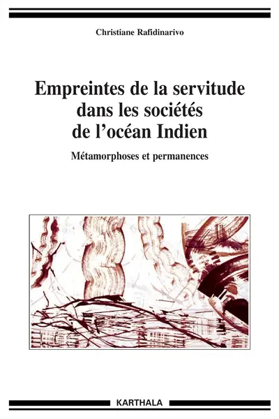 Empreintes de la servitude dans les sociétés de l'océan Indien : métamorphoses et permanences