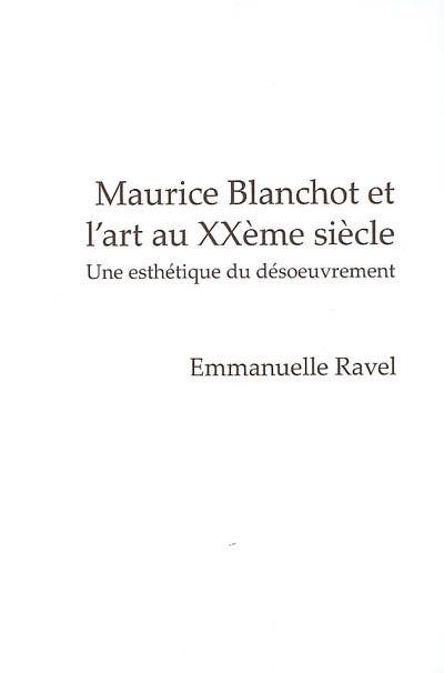 Maurice Blanchot et l'art au XXe siècle : une esthétique du désoeuvrement