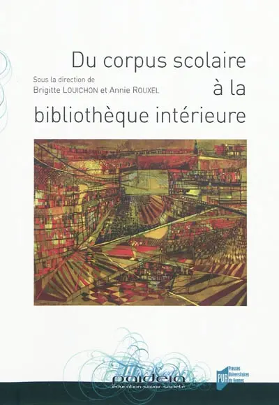 Du corpus scolaire à la bibliothèque intérieure : actes des neuvièmes rencontres des chercheurs en didactique de la littérature, 4, 5 et 6 avril 2008