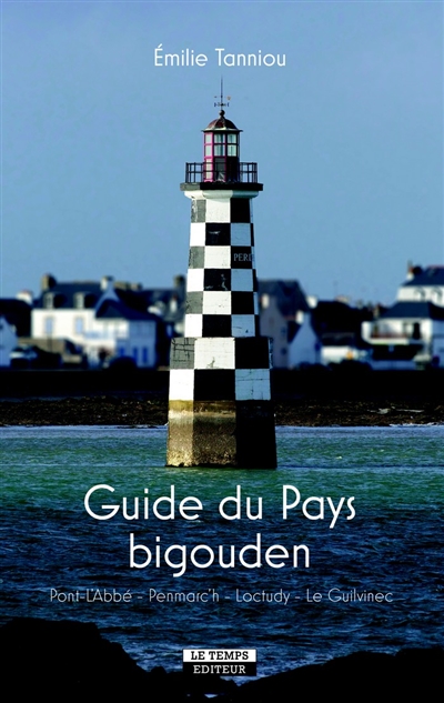 Guide du Pays bigouden : Pont-l'Abbé, Penmarc'h, Loctudy, Le Guilvinec