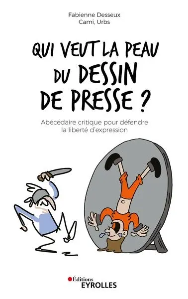 Qui veut la peau du dessin de presse ? : abécédaire critique pour défendre la liberté d'expression