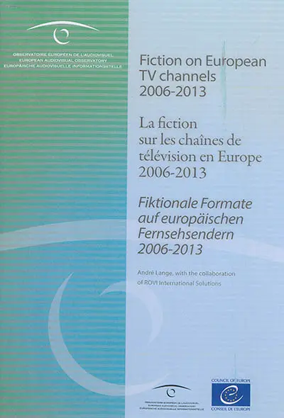 Fiction on European TV channels : 2006-2013. La fiction sur les chaînes de télévision en Europe : 2006-2013. Fiktionale Formate auf europäischen Fernsehndern : 2006-2013