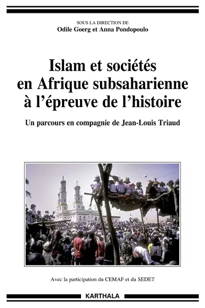 Islam et sociétés en Afrique subsaharienne à l'épreuve de l'histoire : un parcours en compagnie de Jean-Louis Triaud