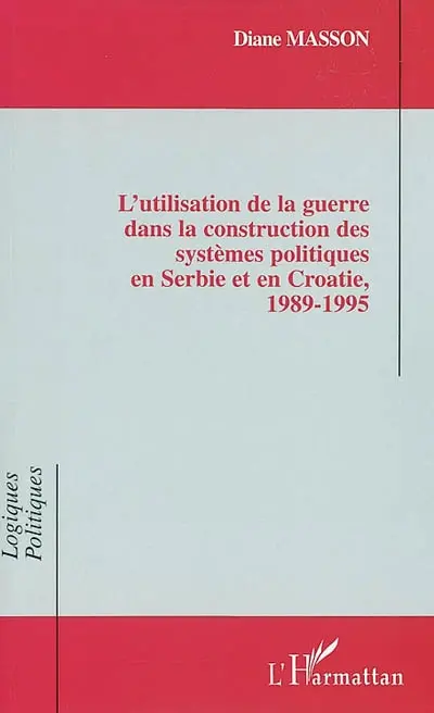 L'utilisation de la guerre dans la construction des systèmes politiques en Serbie et en Croatie : 1989-1995