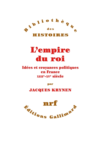 L'Empire du roi : idées et croyances politiques en France, XIIIe-XVe siècle