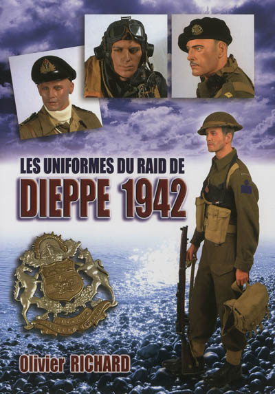 Les uniformes du raid de Dieppe 1942 : le plus grand raid de la Seconde Guerre mondiale