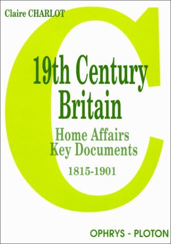 19th Century Britain : home affairs, key documents : 1815-1901