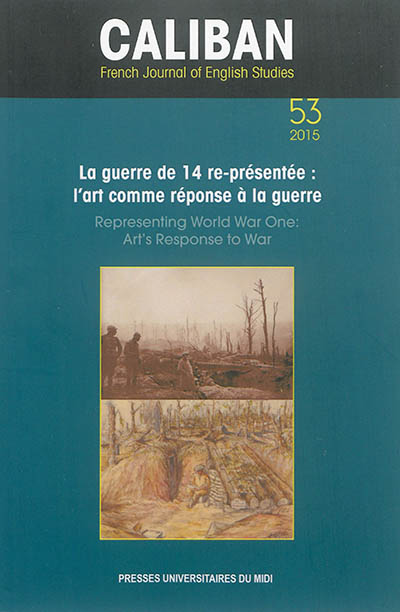 Caliban, n° 53. La guerre de 14 re-présentée : l'art comme réponse à la guerre. Representing world War One : art's response to war