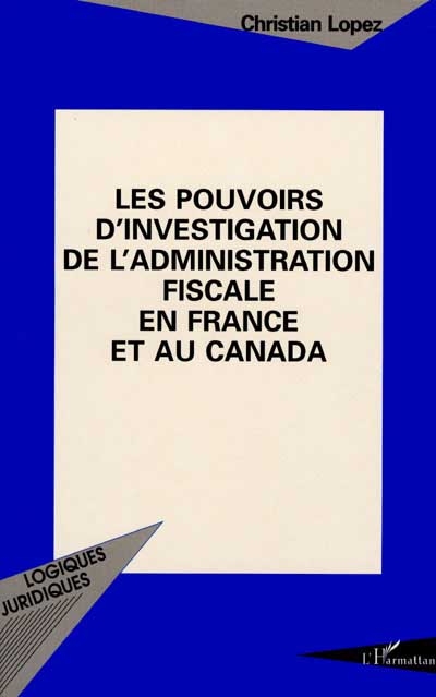 Les pouvoirs d'investigation de l'administration fiscale en France et au Canada