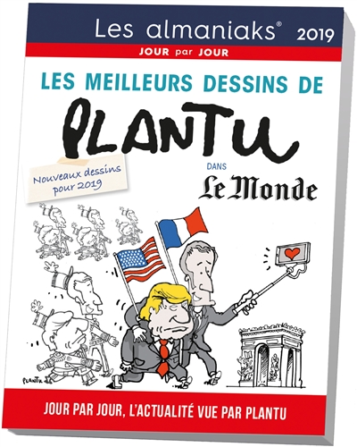 Les meilleurs dessins de Plantu dans Le Monde 2019 : jour par jour, l'actualité vue par Plantu : nouveaux dessins pour 2019