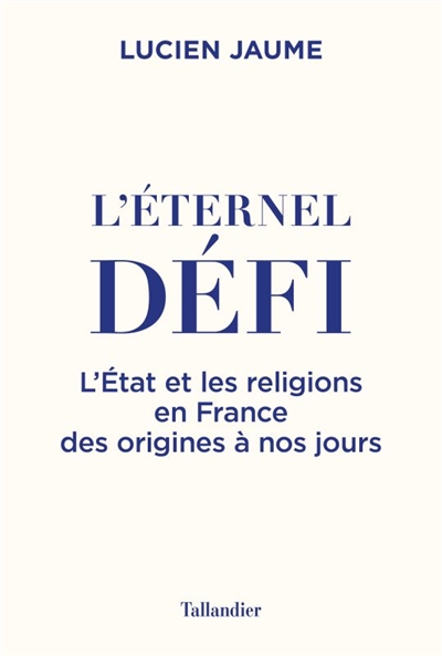 L'éternel défi : l'Etat et les religions en France des origines à nos jours