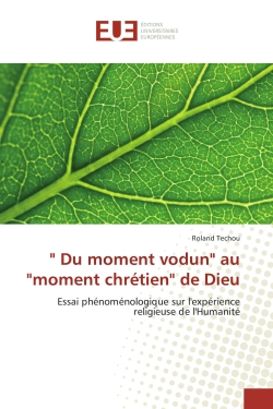 " Du moment vodun" au "moment chrétien" de Dieu : Essai phénoménologique sur l'expérience religieuse de l'Humanité