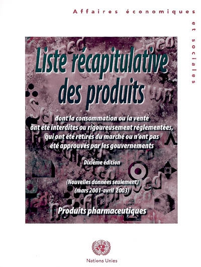 Liste récapitulative des produits dont la consommation ou la vente ont été interdites ou rigoureusement réglementées, qui ont été retirés du marché ou n'ont pas été approuvés par les gouvernements : produits pharmaceutiques : nouvelles données seulement, mars 2001-avril 2003