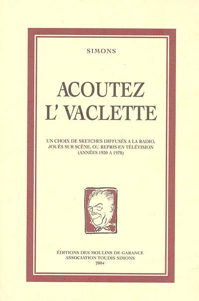 Acoutez l'vaclette : un choix de sketches diffusés à la radio, joués sur scène, ou repris en télévision (années 1930 à 1970)