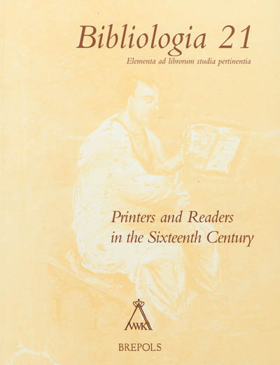 Printers and readers in the sixteenth century : including the proceedings from the colloquium organised by the Centre for European culture, 9 June 2000