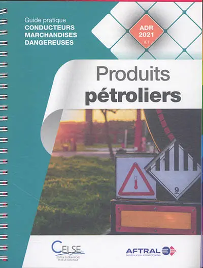 Conducteurs marchandises dangereuses. Produits pétroliers : guide pratique conducteurs marchandises dangereuses : ADR 2021 v.1