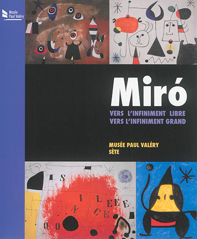 Miro,  vers l'infiniment libre, vers l'infiniment grand : exposition, Sète, Musée Paul Valéry, du 21 juin 2014 au 9 novembre 2014