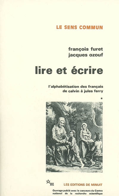 Lire et écrire : l'alphabétisation des français de Calvin à Jules Ferry. Vol. 1