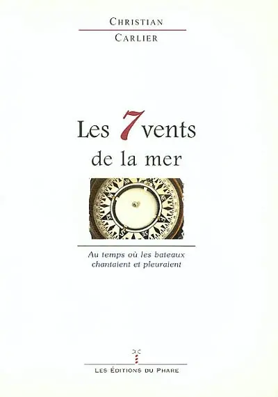 Les 7 vents de la mer : au temps où les bateaux chantaient et pleuraient
