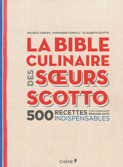 La bible culinaire des soeurs Scotto : 500 recettes indispensables